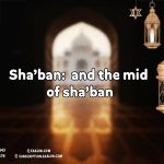 Sha’ban:  and the mid of sha’ban